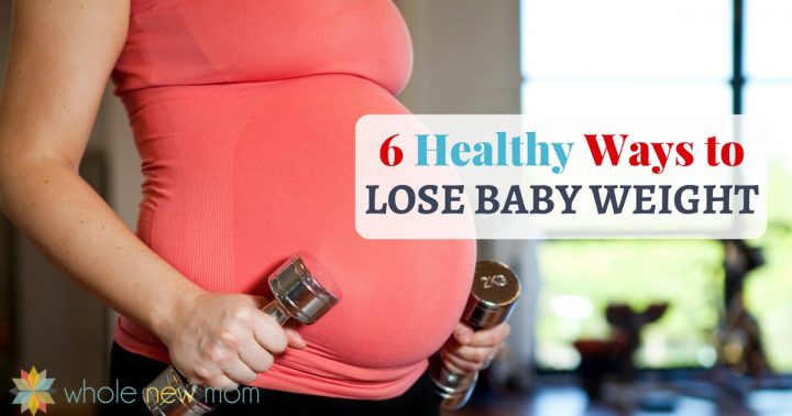 6 Tips to Lose Baby Weight -- the Healthy Way